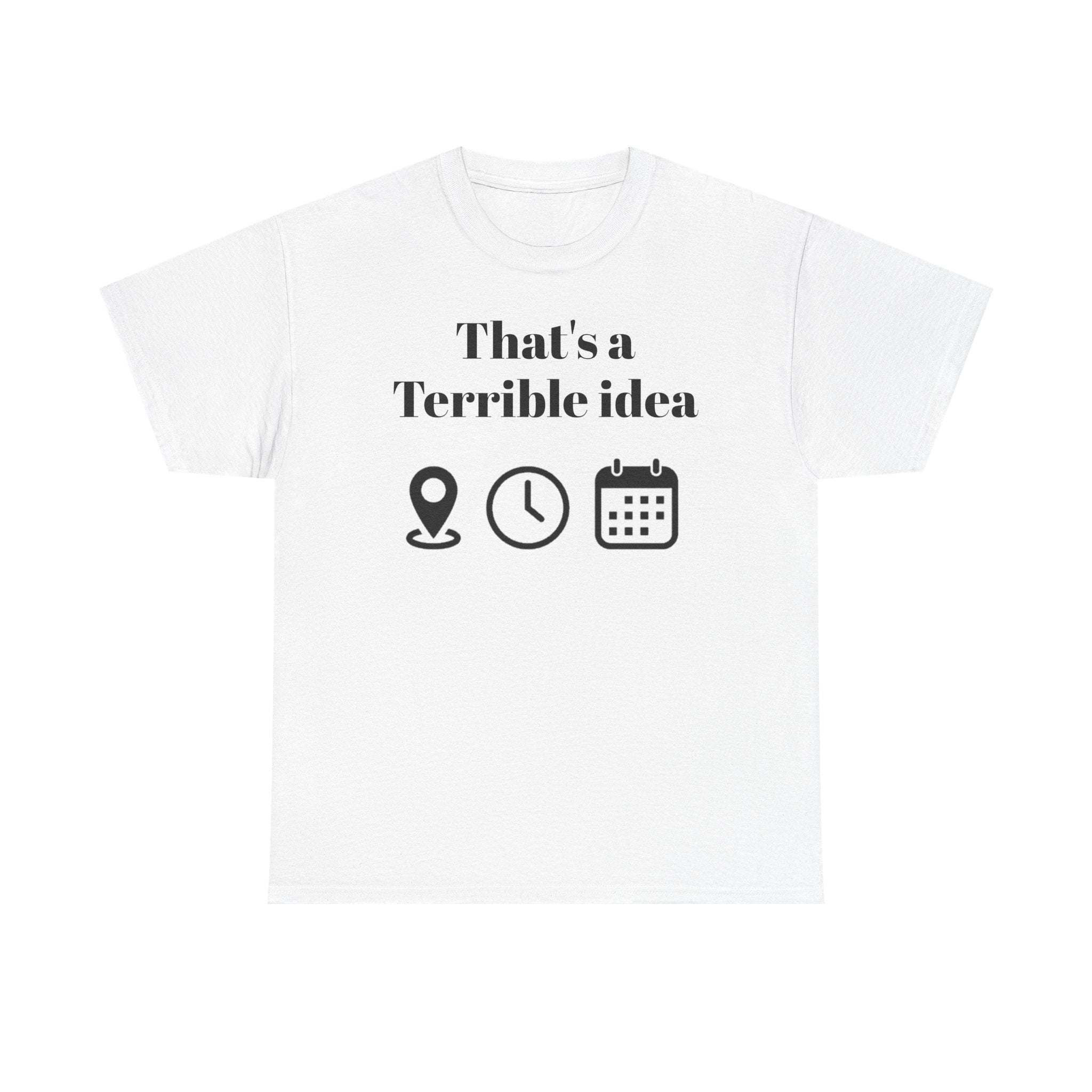 That’s a Terrible Idea T‑Shirt — Funny Icon Graphic Tee for Spontaneous Friends