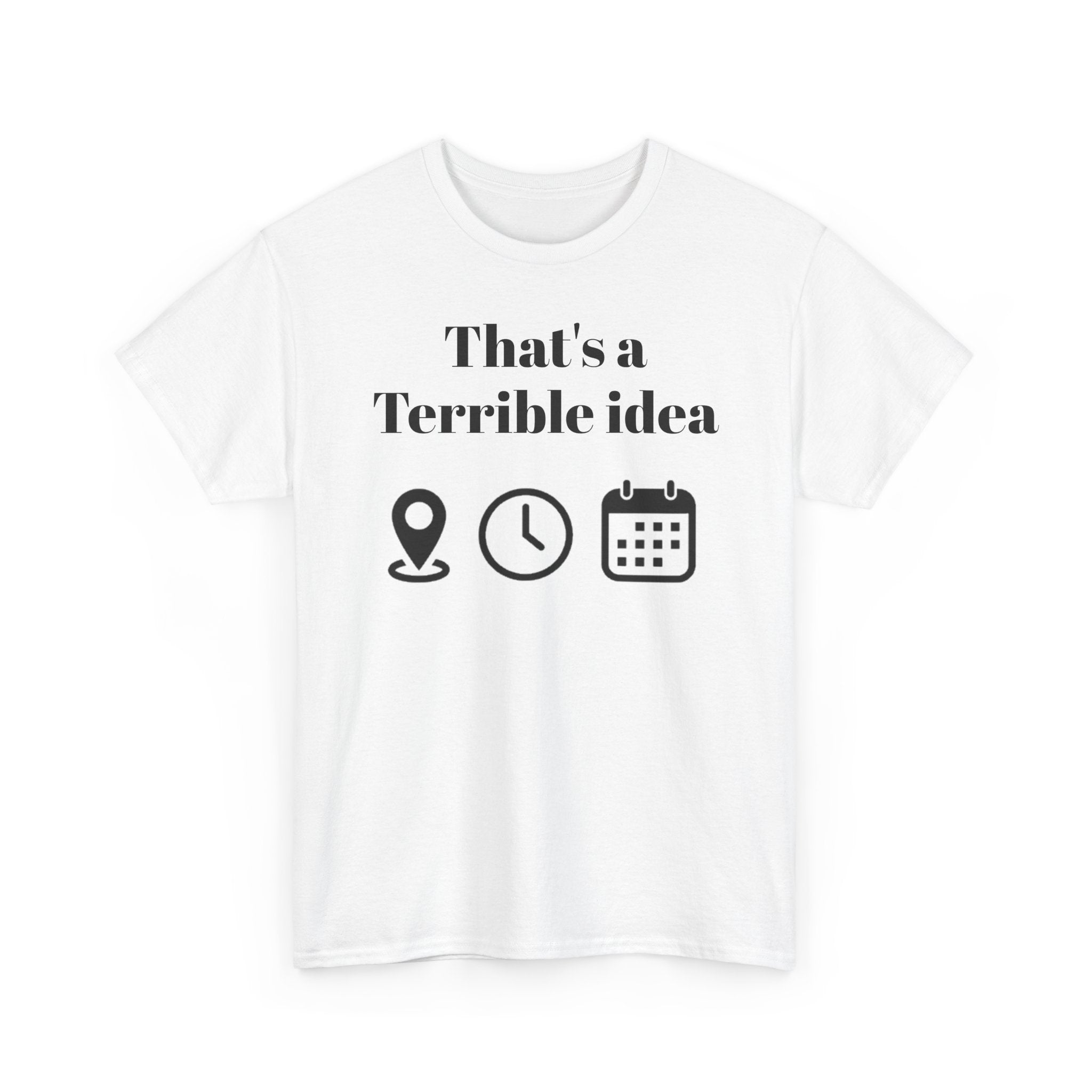 That’s a Terrible Idea T‑Shirt — Funny Icon Graphic Tee for Spontaneous Friends